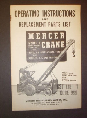 OPERATING INSTRUCTIONS, and Replacement Parts List, Mercer Crane Model 5, Single & Double Drum Hoist with Model I-6 International Tractor also Model D1, J, I, Case Tractor : 194?