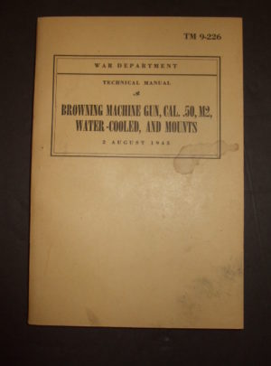 TM 9-226, War Department Technical Manual, Browning Machine Gun, Cal. .50, M2, Water-Cooled, and Mounts : 1943