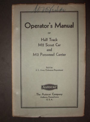 OPERATOR’S MANUAL, Of Half Track, M2 Scout Car and M3 Personnel Carrier, Built for U.S. Army Ordnance Department :
