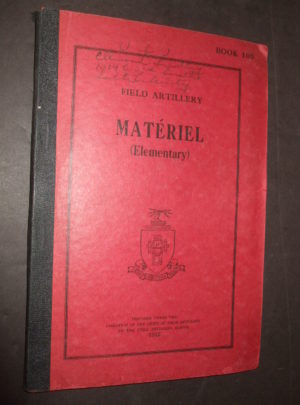 Book 100, Field Artillery, Materiel (Elementary) Prepared under the direction of the chief of field artillery at the field artillery school : 1932
