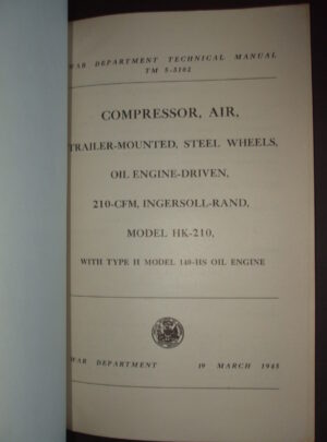 TM 5-5102, War Department Technical Manual, Compressor, Air, Trailer-Mounted, Steel Wheels, Oil Engine Driven, 210-CFM, Ingersoll-Rand, Model HK-210 : 1945