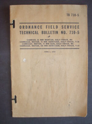 TB 710-5, Ordnance Field Service Technical Bulletin No. 710-5, Carrier, 81 MM Mortar, Half-Track, M4, Carriage, Motor, 75 MM Howizter, Half-Track… : 1942