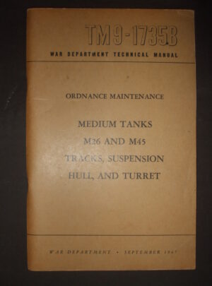 TM 9-1735B, Manuel technique du ministère de la Guerre, Maintenance des munitions, chars moyens M26 et M45, chenilles, suspension, coque et tourelle : 1947