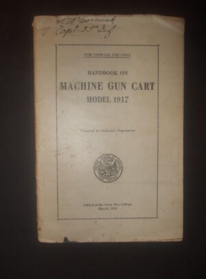 HANDBOOK NO. 778, Handbook on Machine Gun Cart Model 1917, Prepared by Ordnance Department : 1918
