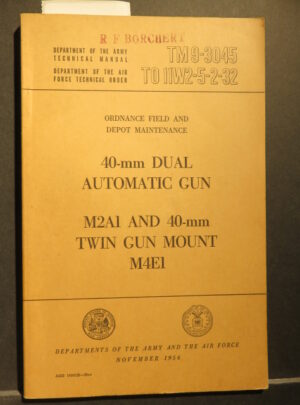 TM 9-3045, Department of the Army/Air Force TM/TO Ordnance Field and Depot Maintence, 40-mm Dual Automatic Gun, M2A1 and 40-mm Twin Gun Mount M4E1: 1956