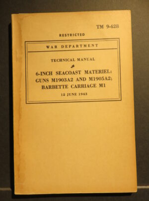 TM 9-428, War Department Technical Manual, 6-Inch Seacoast Materiel: Guns M1903A2 and M1905A2 Barbette Carriage M1 : 1943